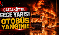 Çatalköy’de Gece Yarısı Otobüs Yangını!