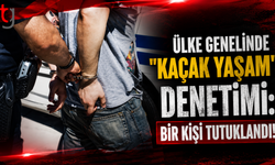 Ülke Genelinde "Kaçak Yaşam" Denetimi: Bir Kişi Tutuklandı!