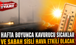 Meteoroloji’den Uyarı: Hafta Boyunca Kavurucu Sıcaklar ve Sabah Sisli Hava Etkili Olacak