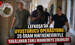 Lefkoşa’da Uyuşturucu Operasyonu: 25 Gram Hintkeneviriyle Yakalanan Zanlı Mahkemeye Çıkarıldı!