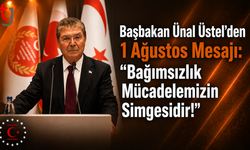 Başbakan Ünal Üstel’den 1 Ağustos Mesajı: "Bağımsızlık Mücadelemizin Simgesidir!"
