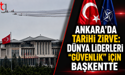 Ankara'da Tarihi Zirve: Dünya Liderleri "Güvenlik" İçin Başkentte