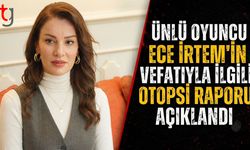 Ünlü Oyuncu Ece İrtem’in Vefatıyla İlgili Otopsi Raporu Açıklandı