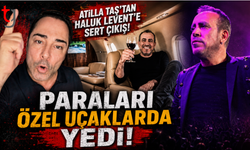 Atilla Taş’tan Haluk Levent’e Sert Çıkış: "Paraları Özel Uçaklarda Yedi!"