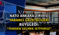 NATO Ankara Zirvesi Yabancı Gazetecileri Büyüledi: "Yeniden Gelmek İstiyoruz"
