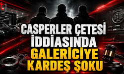 Casperler Çetesi İddiasında Galericiye Kardeş Şoku