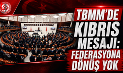 TBMM’de Kıbrıs Mesajı: Federasyona Dönüş Yok