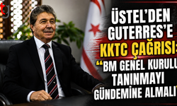 Üstel’den Guterres’e KKTC Çağrısı