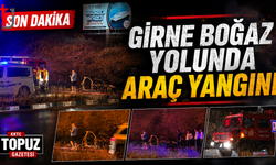 GİRNE BOĞAZ YOLUNDA ARAÇ YANGINI: