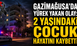 Gazimağusa’da Balkondan Düşen 2 Yaşındaki Çocuk Hayatını Kaybetti