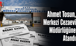 Merkezi Cezaevi Müdürlüğüne Ahmet Tosun Atandı