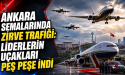 Liderleri Taşıyan Uçaklar Peş Peşe Ankara'ya İniş Yapıyor