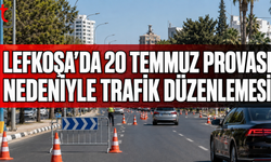 LEFKOŞA’DA 20 TEMMUZ PROVASI NEDENİYLE BAZI YOLLAR TRAFİĞE KAPATILACAK