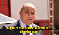 Başçeri: 11 Yılda Alınamayan Mesafe Üstel Döneminde Aşıldı