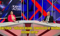 Dinçyürek: “Sağlık Altyapısını Her Yönüyle Güçlendiriyoruz”