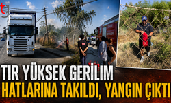 TIR YÜKSEK GERİLİM HATLARINA TAKILDI, YANGIN ÇIKTI