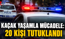Kaçak Yaşamla Mücadele: 20 Kişi Tutuklandı