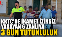 KKTC’de İkamet İzinsiz Yaşayan 6 Zanlıya 3 Gün Tutukluluk