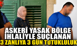 Askerî Yasak Bölge İhlaliyle Suçlanan 3 Zanlıya 3 Gün Tutukluluk
