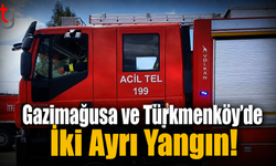 Gazimağusa ve Türkmenköy’de İki Ayrı Yangın!