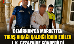 Demirhan’da Marketten Tıraş Bıçağı Çaldığı İddia Edilen L.K. Cezaevine Gönderildi