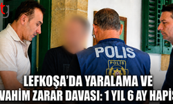 Lefkoşa’da Yaralama ve Vahim Zarar Davası: 1 Yıl 6 Ay Hapis