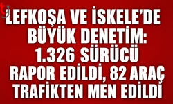 Lefkoşa ve İskele’de Büyük Denetim: 1.326 Sürücü Rapor Edildi, 82 Araç Trafikten Men Edildi