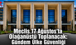 Meclis 17 Ağustos’ta Olağanüstü Toplanacak: Gündem Ülke Güvenliği
