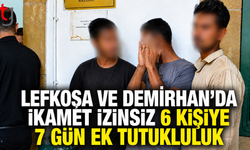 Lefkoşa ve Demirhan’da İkamet İzinsiz 6 Kişiye 7 Gün Ek Tutukluluk