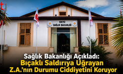 Sağlık Bakanlığı Açıkladı: Bıçaklı Saldırıya Uğrayan Z.A.’nın Durumu Ciddiyetini Koruyor