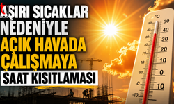 Aşırı Sıcaklar Nedeniyle Açık Havada Çalışmaya Saat Kısıtlaması