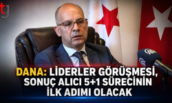 Dana: “Liderler Görüşmesi, Sonuç Alıcı 5+1 Sürecinin İlk Adımı Olacak”
