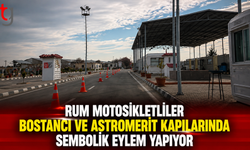 Rum Motosikletliler Bostancı ve Astromerit Kapılarında Sembolik Eylem Yapıyor