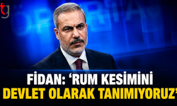Fidan: “Rum Kesimini Devlet Olarak Tanımıyoruz”