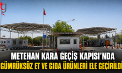 Metehan Kara Geçiş Kapısı’nda Gümrüksüz Et ve Gıda Ürünleri Ele Geçirildi