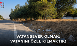 VATANSEVER OLMAK, VATANINI ÖZEL KILMAKTIR!