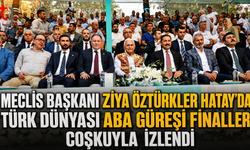 Meclis Başkanı Ziya Öztürkler Hatay’da: Türk Dünyası Aba Güreşi Finalleri Coşkuyla İzlendi
