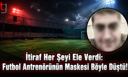 İtiraf Her Şeyi Ele Verdi: Futbol Antrenörünün Maskesi Böyle Düştü!