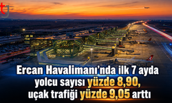 Ercan Havalimanı’nda ilk 7 ayda yolcu sayısı yüzde 8,90, uçak trafiği yüzde 9,05 arttı