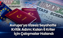 Avrupa’ya Vizesiz Seyahatte Kritik Adım: Kalan 6 Kriter İçin Çalışmalar Hızlandı