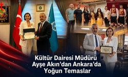 Kültür Dairesi Müdürü Ayşe Akın’dan Ankara’da Yoğun Temaslar
