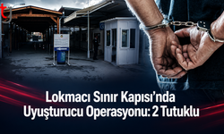 Lokmacı Sınır Kapısı’nda Yasaklı Madde Operasyonu: 2 Tutuklu