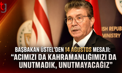 Başbakan Üstel’den 14 Ağustos Mesajı: "Acımızı da Kahramanlığımızı da Unutmadık, Unutmayacağız"