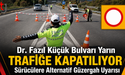 Dr. Fazıl Küçük Bulvarı Yarın Trafiğe Kapatılıyor: Sürücülere Alternatif Güzergah Uyarısı