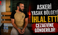 Askeri Yasak Bölgeyi İhlal Etti Cezaevine Gönderildi