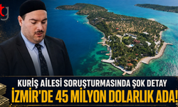 Kuriş Ailesi Soruşturmasında Şok Detay: İzmir’de 45 Milyon Dolarlık Ada!