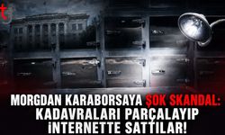 Morgdan Karaborsaya Şok Skandal: Kadavraları Parçalayıp İnternette Sattılar!
