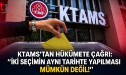 KTAMS'tan Hükümete Çağrı: "İki Seçimin Aynı Tarihte Yapılması Mümkün Değil!"
