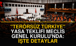 "Terörsüz Türkiye" Yasa Teklifi Meclis Genel Kurulu'nda: İşte Detaylar
