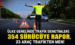 Ülke Genelinde Trafik Denetimleri: 354 Sürücüye Rapor, 23 Araç Trafikten Men!